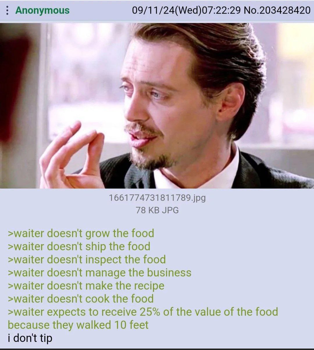 Anonymous 09/11/24(Wed)07:22:29 No.203428420 1661774731811789.jpg 78 JPG doesn't grow the food >waiter doesn't ship the food >waiter doesn't inspect the food >waiter doesn't manage the business >waite