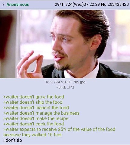 Anonymous 09/11/24(Wed)07:22:29 No.203428420 1661774731811789.jpg 78 JPG doesn't grow the food >waiter doesn't ship the food >waiter doesn't inspect the food >waiter doesn't manage the business >waite