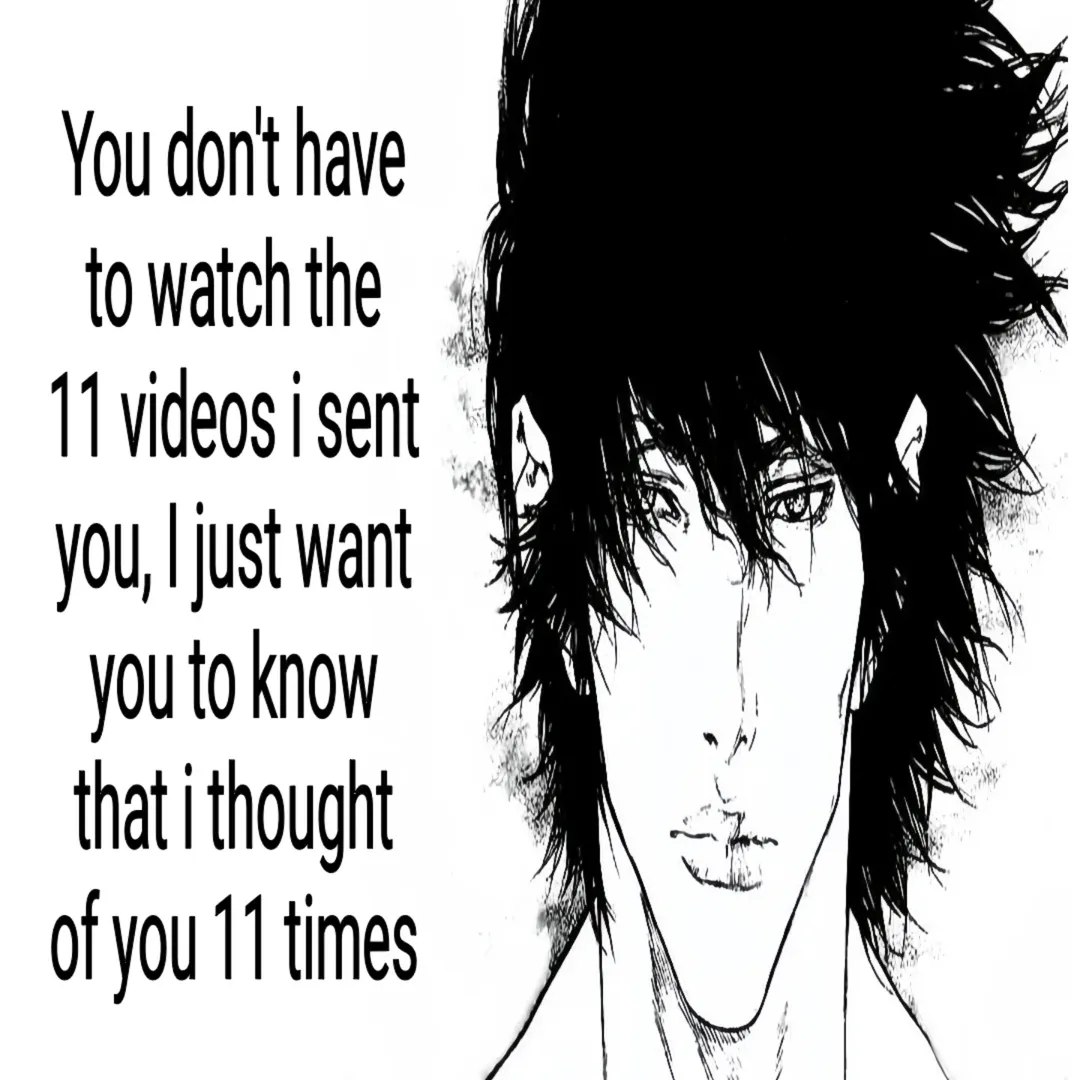 You dont have 11 videos you, yOU to know lal that thought i of you 11 times