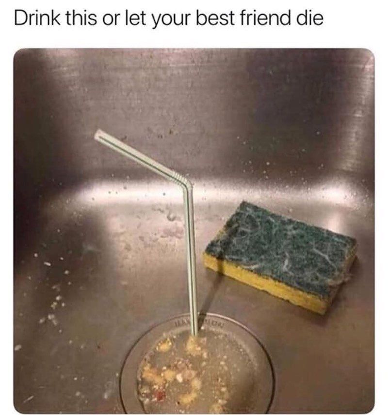 Drink this or let your best friend die