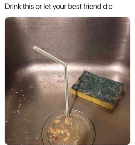Drink this or let your best friend die