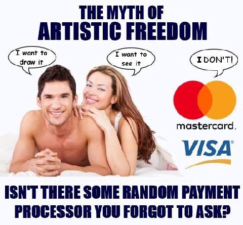 THE MYTH OF ARTISTIC FREEDOM mastercard. ISN'T THERE SOME RANDOM PAYMENT PROCESSOR YOU FORGOT ТО ASK?