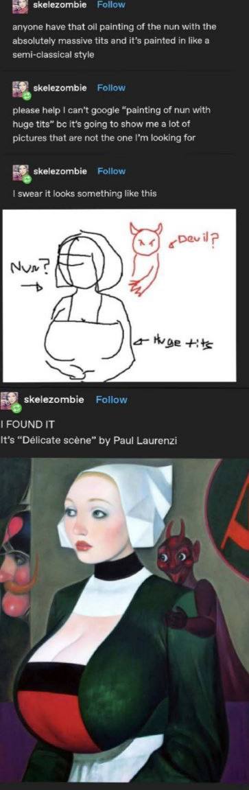 skelezombie Follow anyone have that oil painting of the nun with the absolutely massive tits and it’s painted in like a semi-classical style У skelezombie Follow 2 please help can’t google “painting o