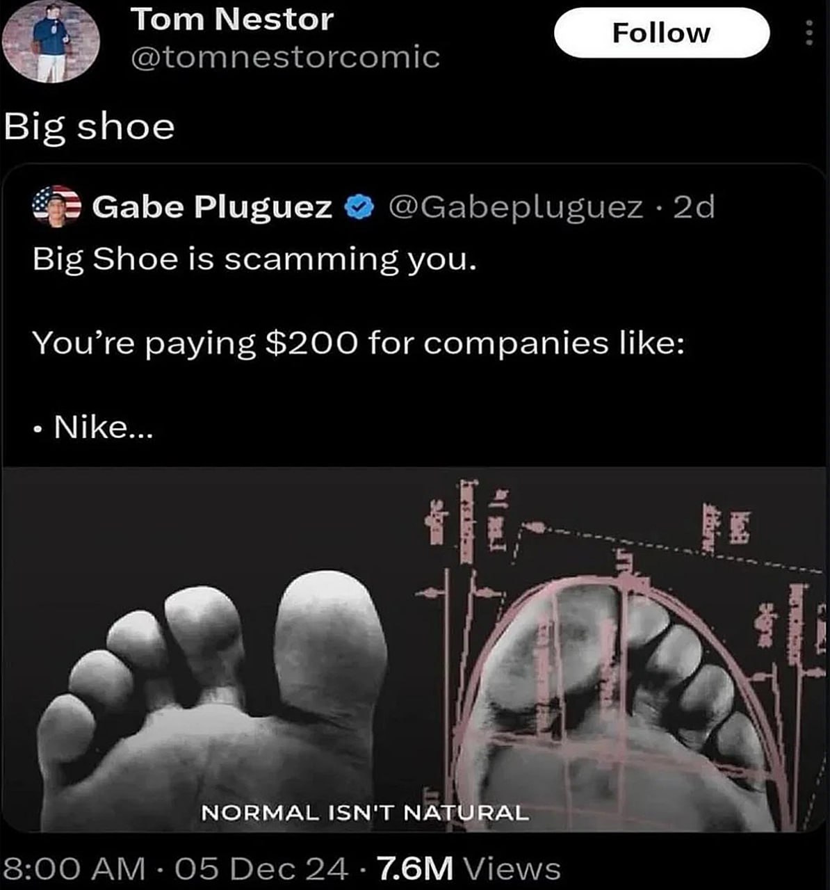 Tom Nestor @tomnestorcomic Big shoe Gabe Pluguez @Gabepluguez Big Shoe is scamming you. You’re paying $200 for companies like: Nike... >в NORMAL ISN'T NAT 8:00 05 Dec 24
