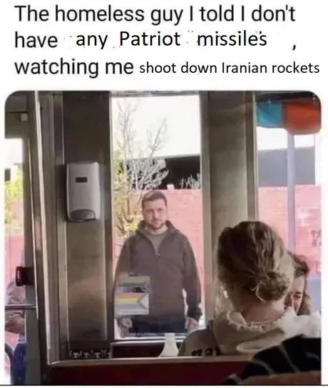 The homeless guy told don't have any Patriot. missiles watching me shoot down Iranian rockets #2