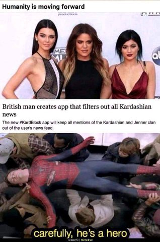 Humanity is moving forward у У 1 British man creates app that filters out all Kardashian news The new app will keep all mentions of the Kardashian and Jenner clan out of the user's news feed. 4 я care