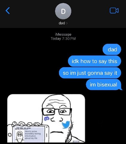 О dad dad idk how to say this so just gonna say it bisexual