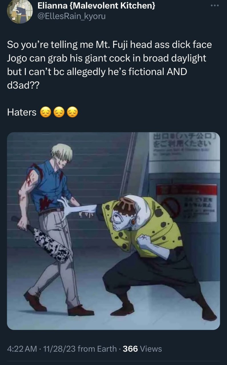 Elianna {Malevolent Kitchen} @EllesRain Куоги So you’re telling me Fuji head ass dick face Jogo can grab his giant cock in broad daylight but can’t allegedly he’s fictional AND d3ad?? Haters 1 4:22 11