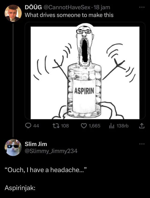 DOUG jam What drives someone to make this ASPIRIN £2 slimJim @Slimmy_Jimmy234 “Ouch, have a headache...” Aspirinjak:
