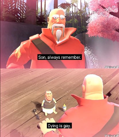 i Son, always remember. line Dying is gay.
