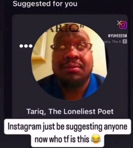 for you ЗУПНЕЕЕЕМ Tariq, The Lonehest Poet Instagram just be suggesting anyone now who tfis this