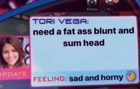 TOR! need a fat ass blunt and sum head sad and horny