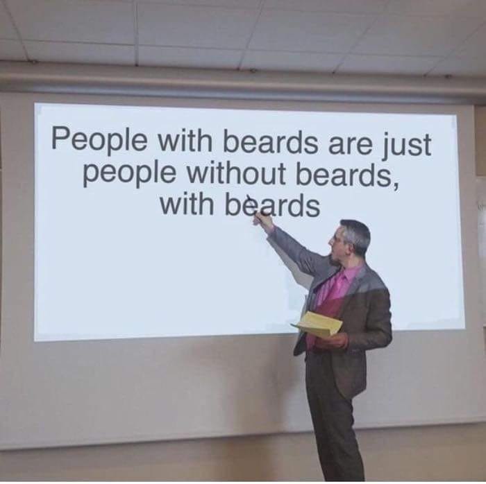 People with beards are just people without beards, with rds
