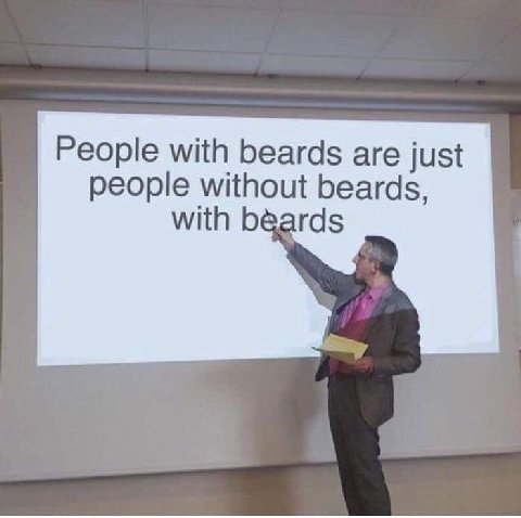 People with beards are just people without beards, with rds