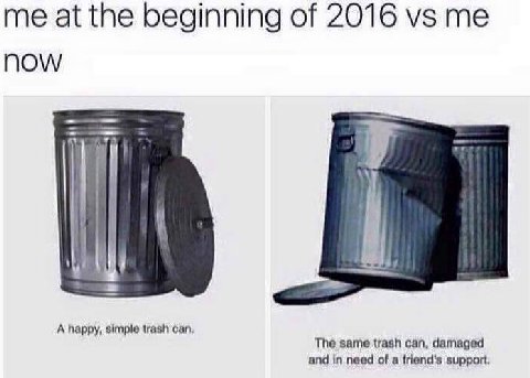 me а the beginning of 2016 NOW A happy, simple trash can, The same trash can, damaged and in need of a friend's support.