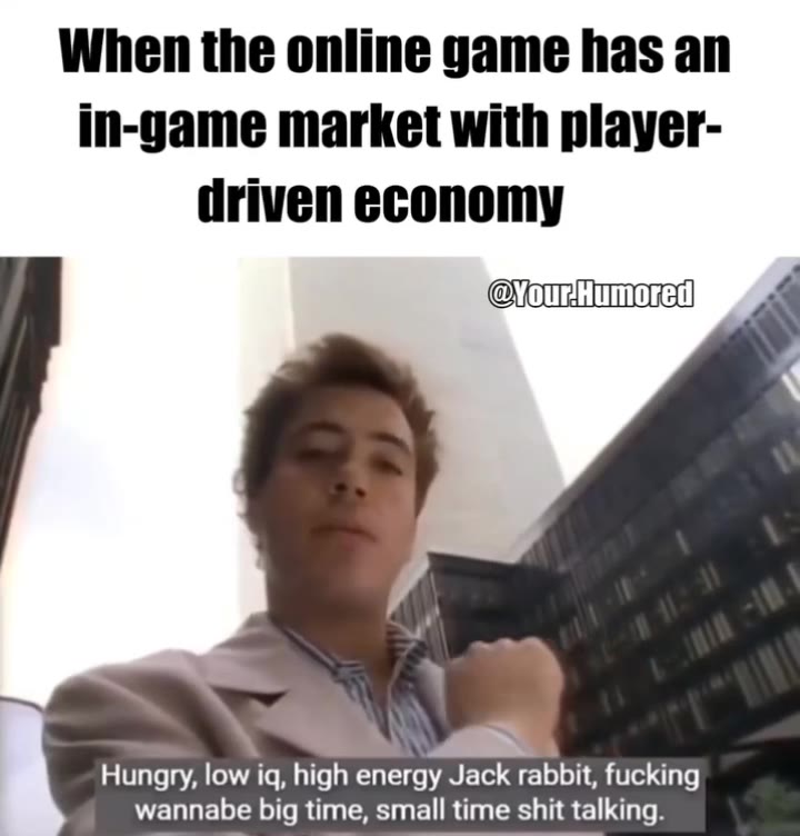 in-game market with player- driven economy а this is the most obnoxious group of money. Hungry, low ig, high energy Jack rabbit, fucking wannabe big time, small time shit talking. Irritating bunch of