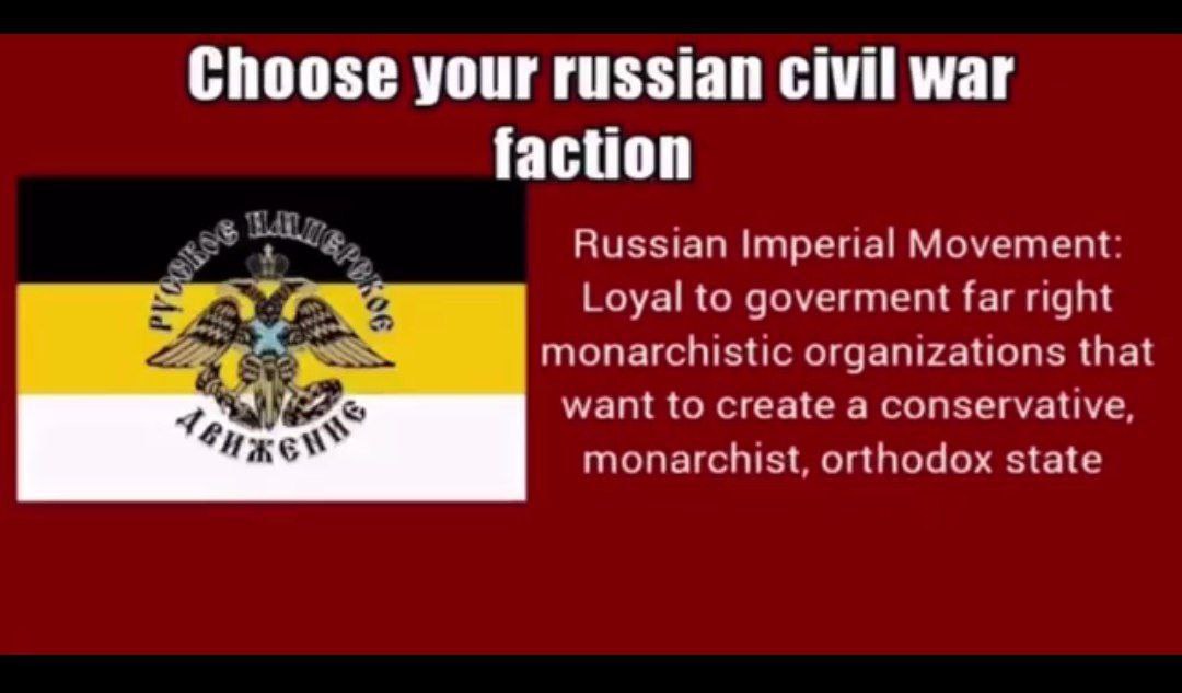 Choose your russian civil war faction Russian Imperial Movement Loyal to goverment far right monarchistic organizations that want to create а conservative, и monarchist, orthodox state