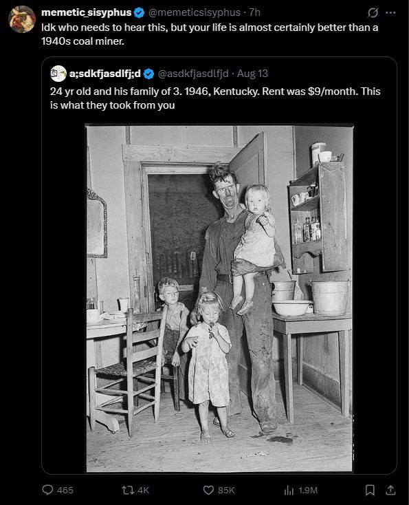 тетеНс Idk who needs to hear this, but your fife is almost certainly better than a coal miner. 24 old and his family of 3.1946, Kentucky. Rent was $9/month. This is what they took from you i 1} у Я 4 