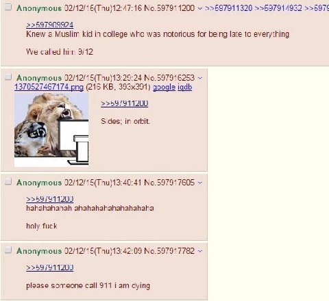Anonymous 02/12/15(Thu)12:47:16 №.597911200 >>597911320 >>597914932 >>597< >>597909924 Knew а Muslim kid in college who was notorious for being late to everything We called him 9/12 Anonymous 02/12/15