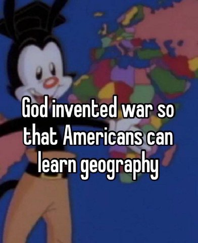 invented war so that Americans can learn geography