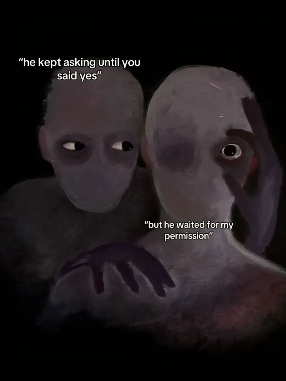 “he kept asking until you said yes” “put he waited for my permission”