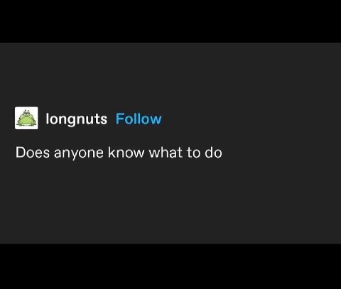 longnuts Follow Does anyone know what to