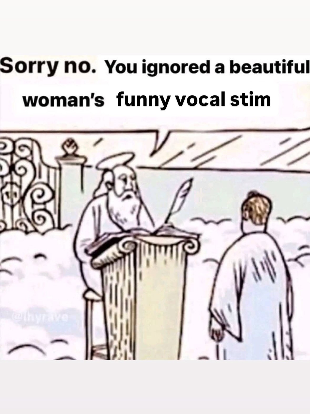 Sorry no. You ignored a beautiful woman's funny vocal stim 77