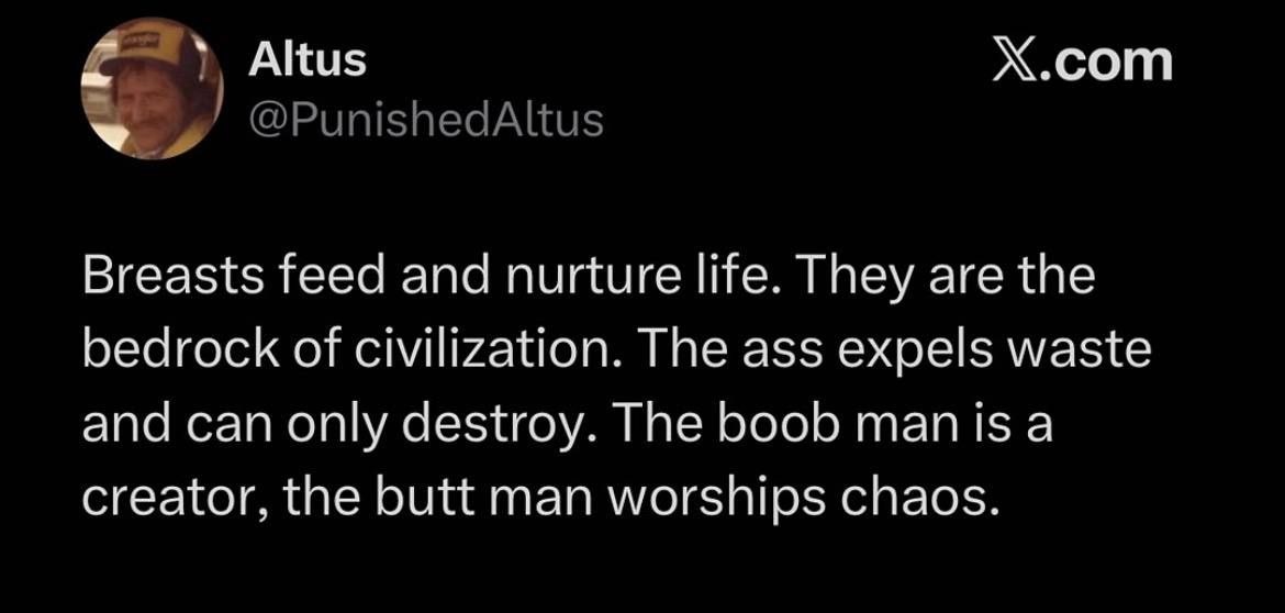 Altus Х.сот Breasts feed and nurture life. They are the bedrock of civilization. The ass expels waste and can only destroy. The boob manisa creator, the butt man worships chaos.