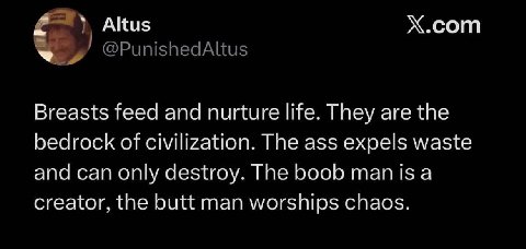 Altus Х.сот Breasts feed and nurture life. They are the bedrock of civilization. The ass expels waste and can only destroy. The boob manisa creator, the butt man worships chaos.
