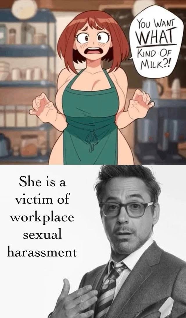 You WANT. WHA OF MILK She isa victim of workplace sexual harassment