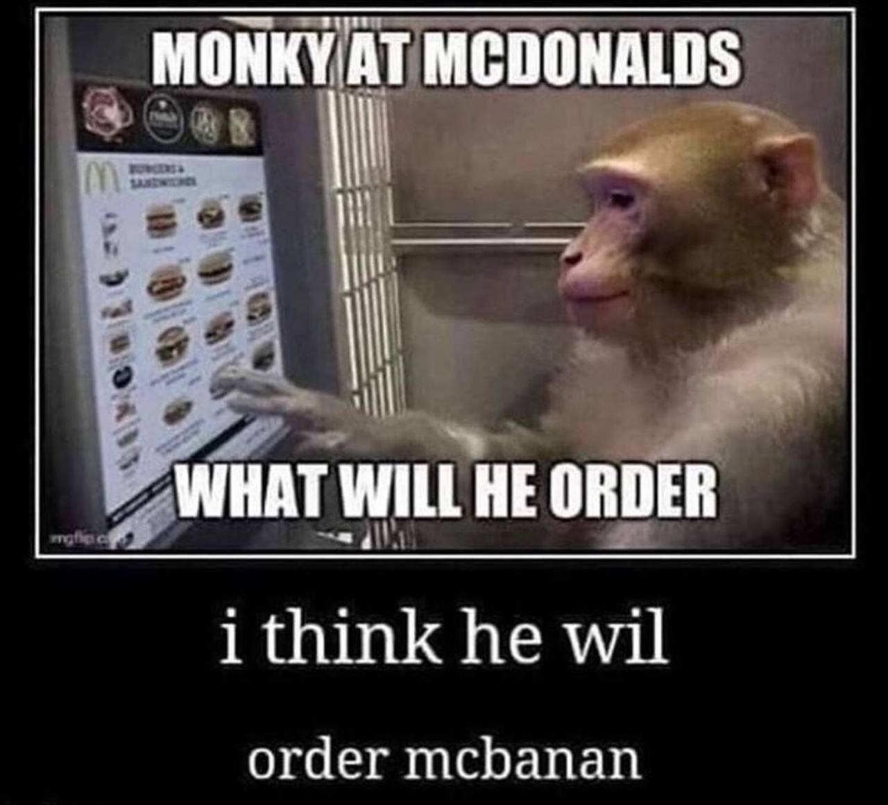 МОНКУАТ MCDONALDS a WHAT WILL HE ORDER 1 think he wil order mcbanan