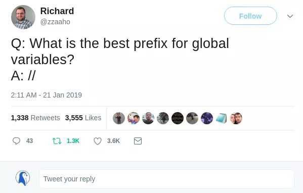 Richard @zzaaho What is the best prefix for global variables? А: 2:11 21 Jan 2019 1,338 Retweets 3,555 Likes О Tweet your reply