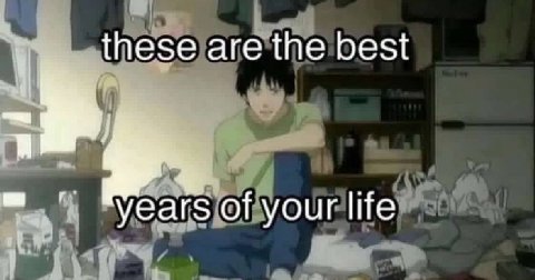 these are the best years of your life