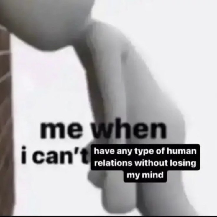 have any type of human ican’ relations without losing my mind