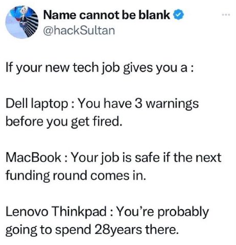 Name cannot blank @hackSultan К your new tech job gives Dell laptop You have 3 warnings before you get fired. MacBook Your job is safe if the next funding round comes in. Lenovo Thinkpad You’re probab