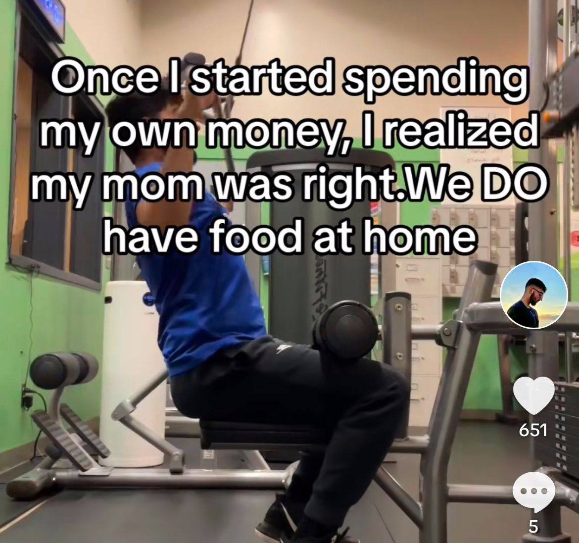 Once spending my own money, realized my mom was right.We have food at home 651