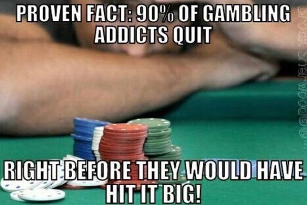 PROVEN FACT: 90", OF GAMBLING ADDICTS QUIT