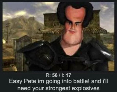 а я у 4 1 a В: 56 17 Easy Pete going into battle! and need your strongest explosives