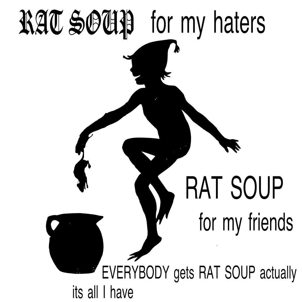 KAT for my haters RAT SOUP for my friends its all have VERYBODY gets RAT SOUP actually
