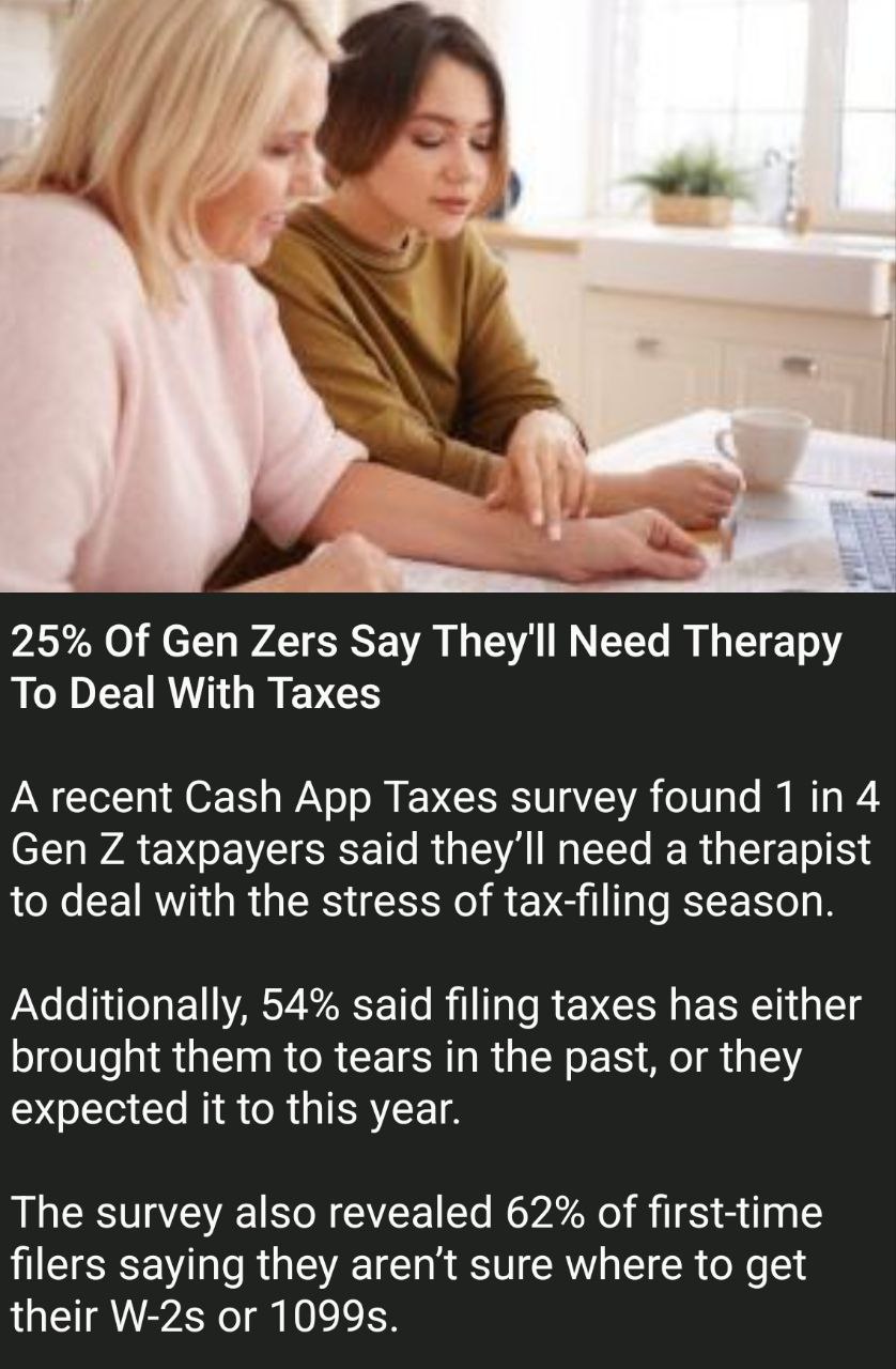 у 4 25% Of Gen Zers Say They'll Need Therapy To Deal With Taxes A recent Cash App Taxes survey found 1 in 4 Gen taxpayers said they'll need a therapist to deal with the stress of tax-filing season. Ad