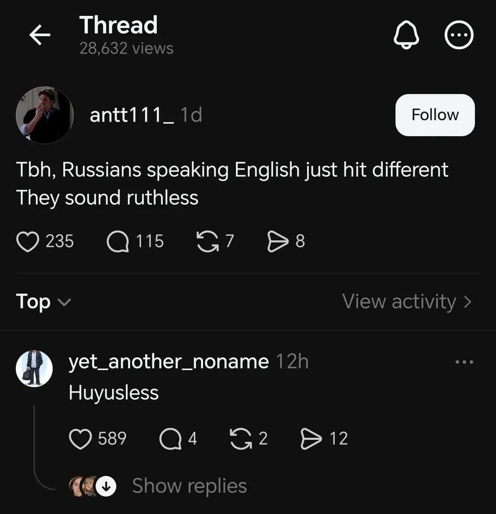 Thread antt111_ Tbh, Russians speaking English just hit different They sound ruthless 235 115 Тор yet_another_noname Huyusless 589 С4 2 12