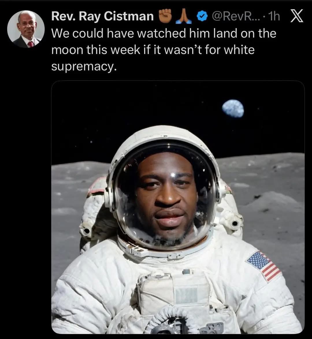 Rev. Вау Cistman we We could have watched him land on the тооп this week if it wasn’t for white supremacy. 4 QIN