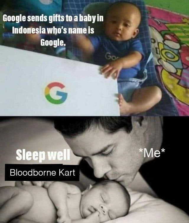 Google sends gifts to ababy in Indonesia who's Google. Sleep well Bloodborne Kart