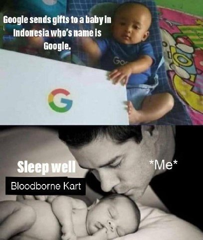 Google sends gifts to ababy in Indonesia who's Google. Sleep well Bloodborne Kart