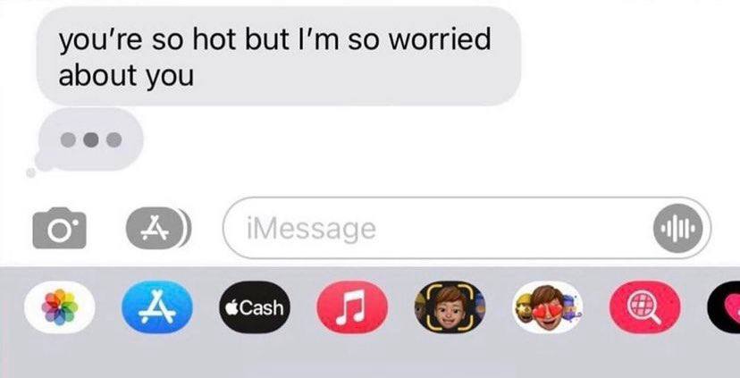 you're so hot but so worried about you