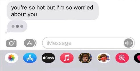 you're so hot but so worried about you