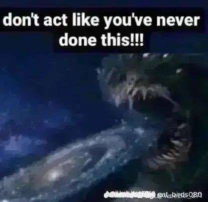 dont act like you've never done