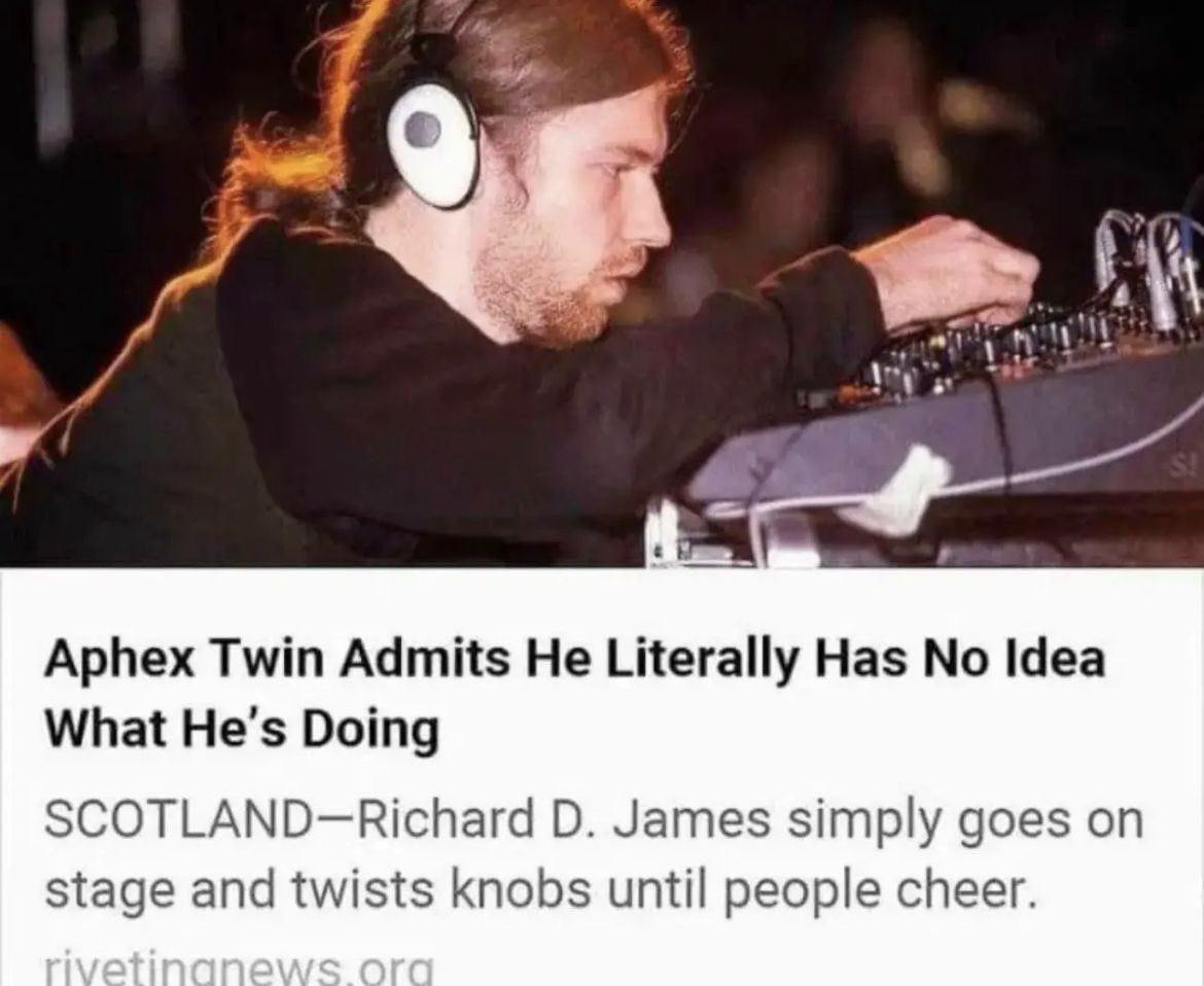 А 4 Aphex Twin Admits He Literally Has No Idea What He's Doing James simply goes on stage and twists knobs until people cheer.