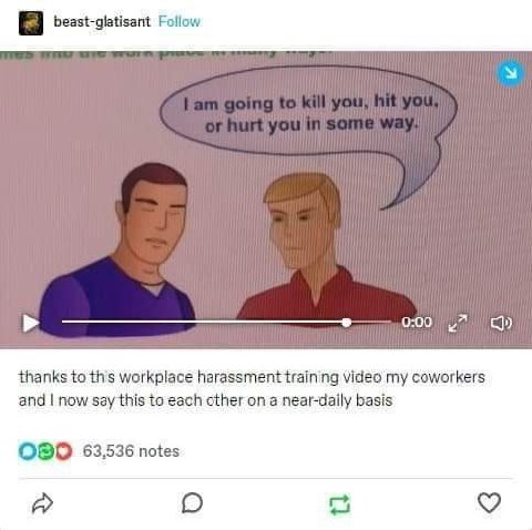 0:00 thanks to this workplace harassment training video my coworkers and now say this to each other on a near-daily basis OBO 53.536 notes a par