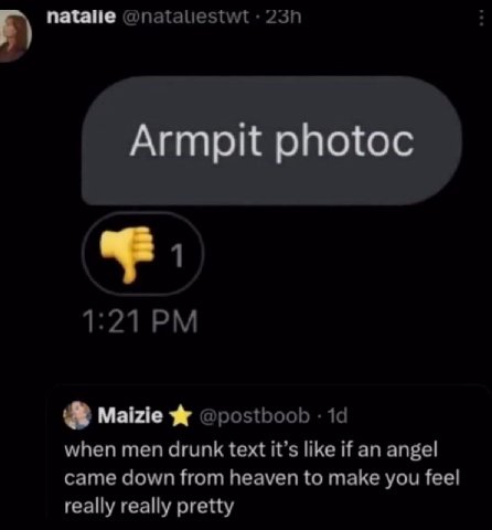 2 natalie @nataliestwt 1:21 Maizie Ж @postboob when men drunk text it’s like if an angel came down from heaven to make you feel really really pretty